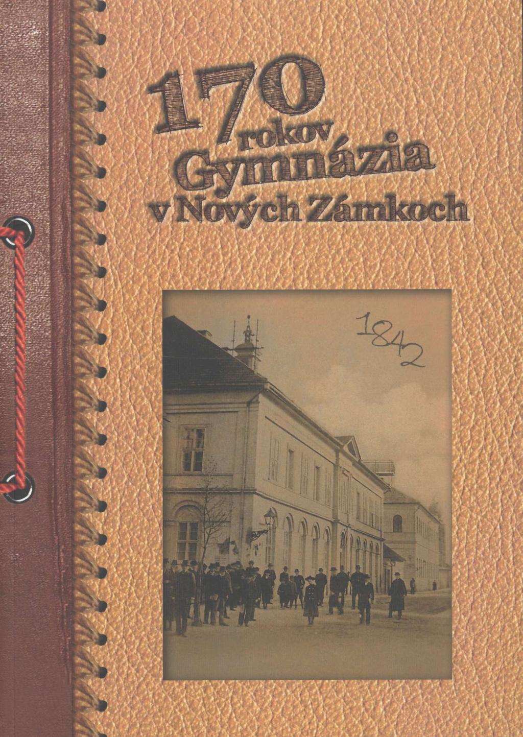 170 rokov Gymnázia v Nových Zámkoch Pamätnica k 170. výročiu založenia  školy Zostavil: Mgr. Monika Gancznerová Vydal pre Gymnázium Nové Zámky DMC,  - PDF Free Download