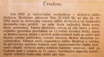 Jedenásťročná stredná škola (1953 1960) Dňa 24. apríla 1953 schválilo Národné zhromaždenie ČSSR školský zákon, ktorým sa zaviedla jednotná sústava výchovy a vzdelávania mládeže.