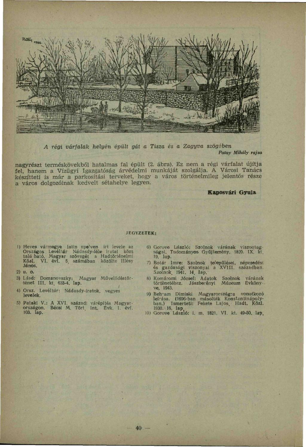 A régi várfalak helyén épült gát a Tisza és a Zagyva szögében Patay Mihály rajza nagyrészt terméskövekből hatalmas fal épült (2. ábra).