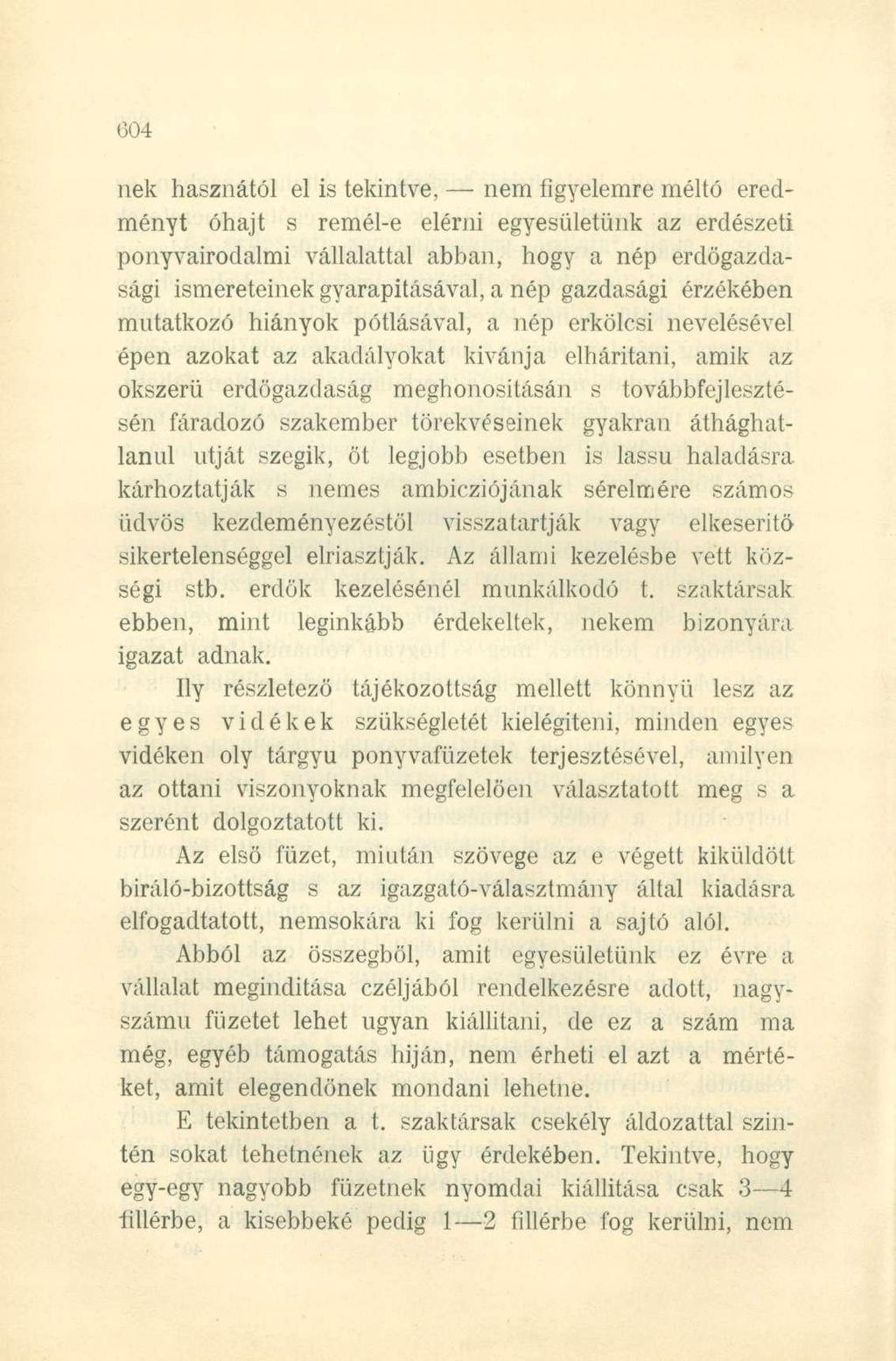 nek hasznától el is tekintve, nem figyelemre méltó eredményt óhajt s remél-e elérni egyesületünk az erdészeti ponyvairodalmi vállalattal abban, hogy a nép erdőgazdasági ismereteinek gyarapításával, a