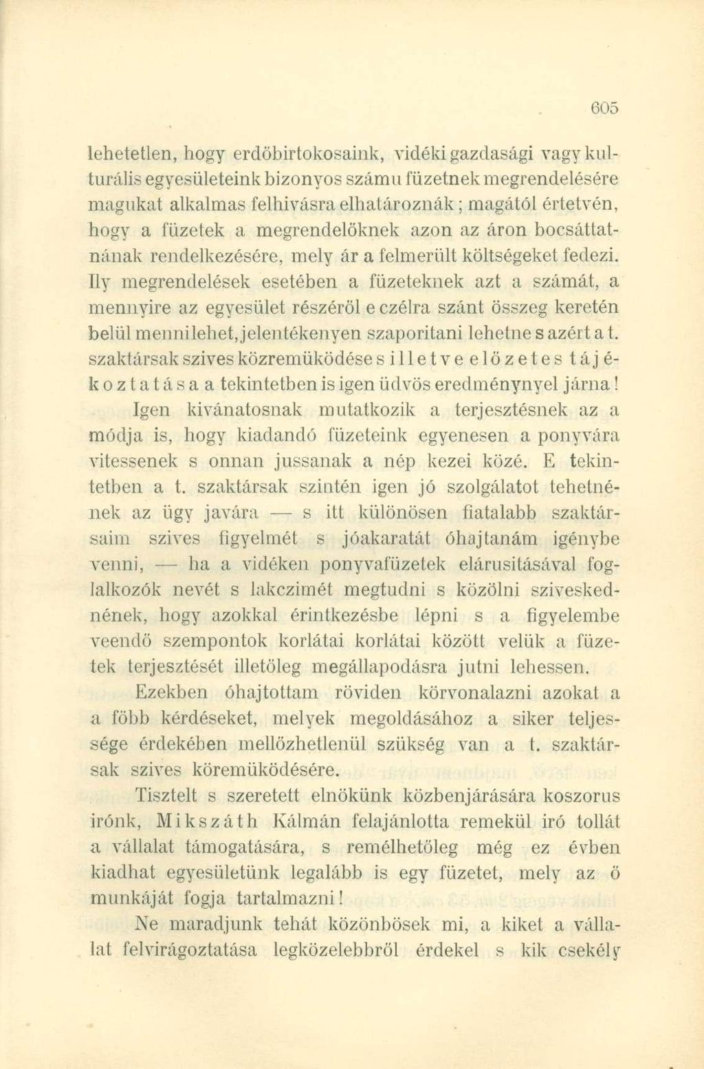 lehetetlen, hogy erdőbirtokosaink, vidéki gazdasági vagy kulturális egyesületeink bizonyos számú füzetnek megrendelésére magukat alkalmas felhívásra elhatároznák; magától értetvén, hogy a füzetek a