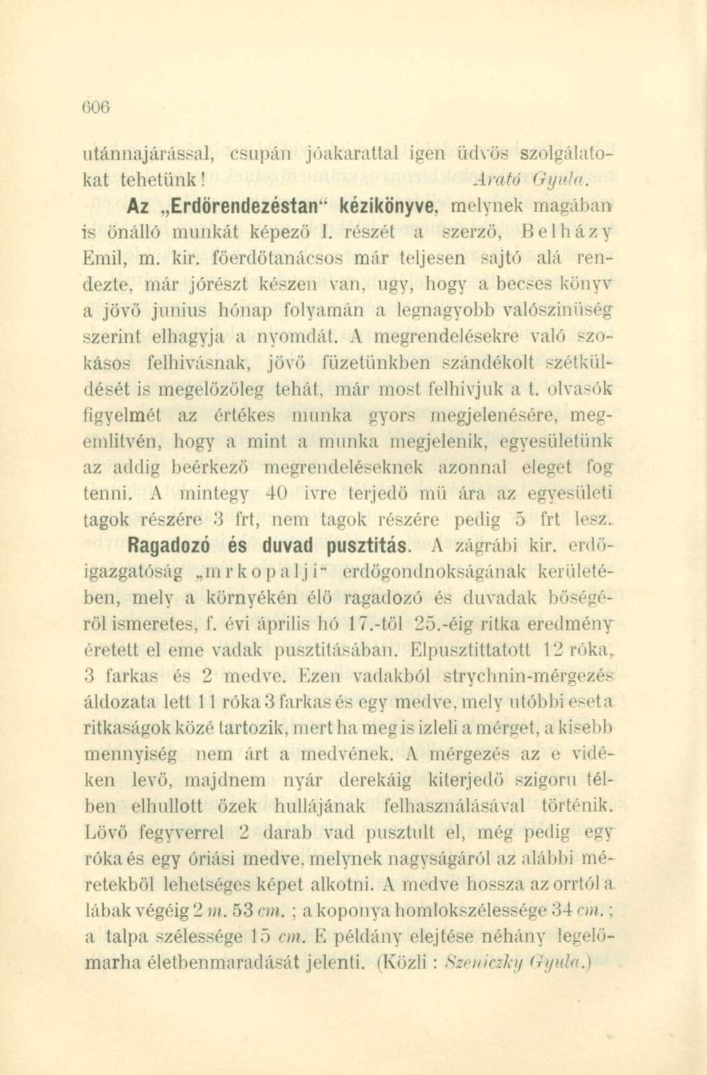 utánnajárassal, csupán jóakarattal igen üdvös szolgálatokat tehetünk! Arató Gyula. Az Erdörendezéstan " kézikönyve, melynek magában is önálló munkát képező I. részét a szerző, Belházy Emil, m. kir.