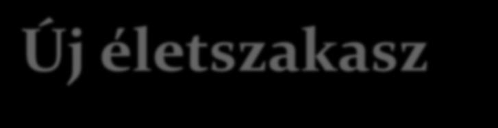 Új életszakasz - radikálisan változó életfeltételek Nincs társadalmi feladat!