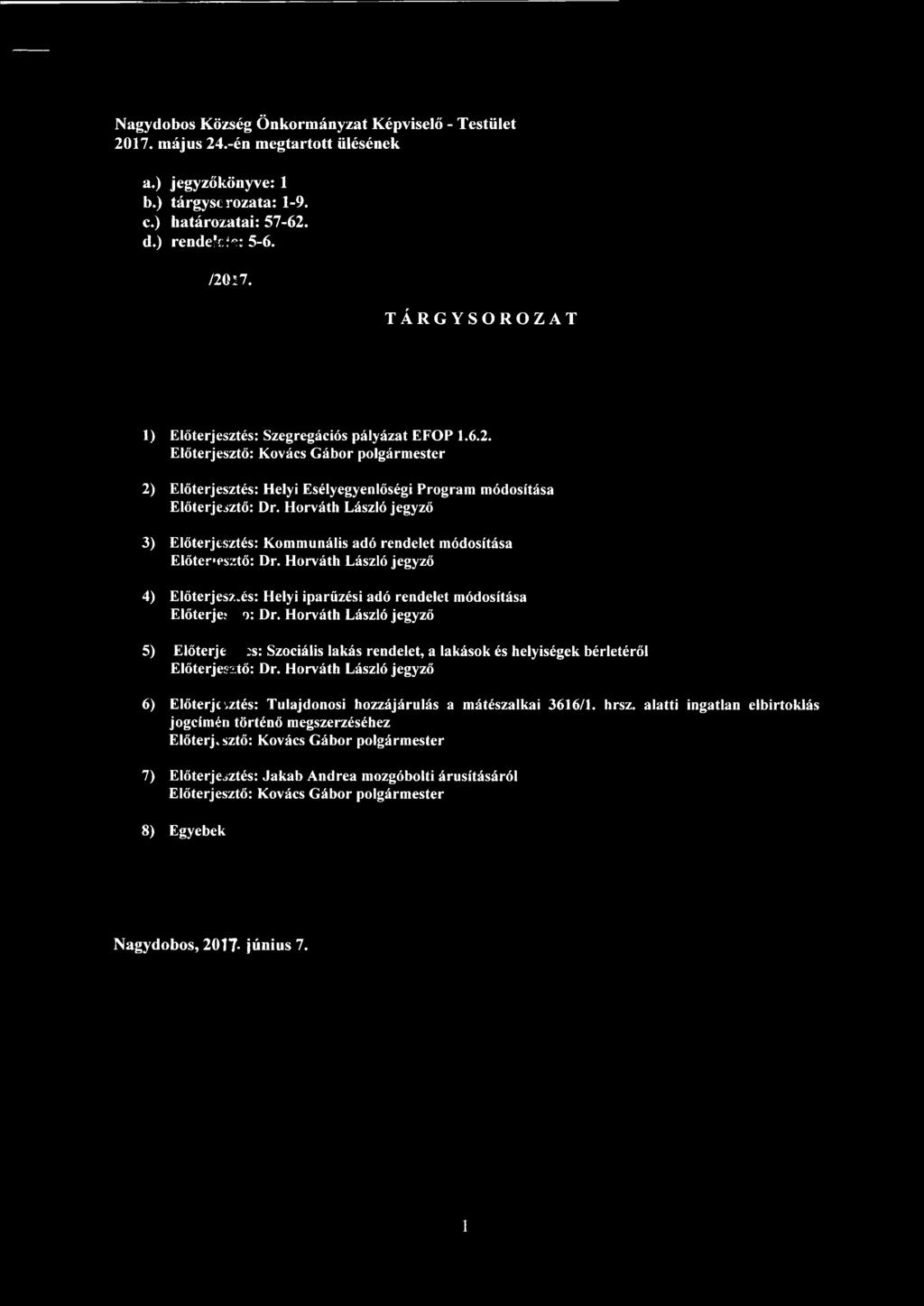 2) Előterjesztés: Helyi Esélyegyenlőségi Program módosítása 3) Előterjesztés: Kommunális adó rendelet módosítása 4) Előterjesztés: Helyi iparűzési adó rendelet módosítása Előtérje? o: Dr.