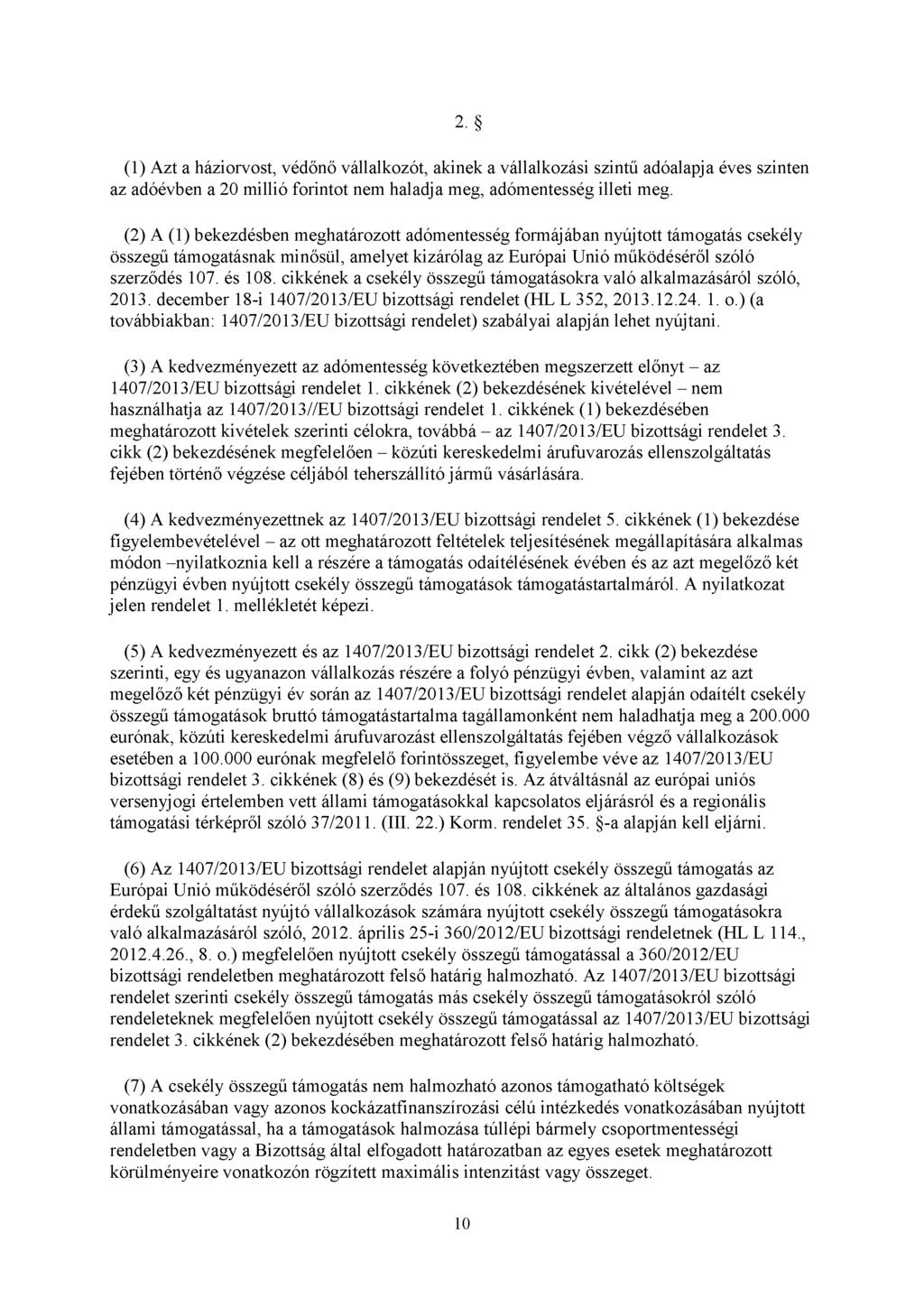 2. (1) Azt a háziorvost, védőnő vállalkozót, akinek a vállalkozási szintű adóalapja éves szinten az adóévben a 20 millió forintot nem haladja meg, adómentesség illeti meg.