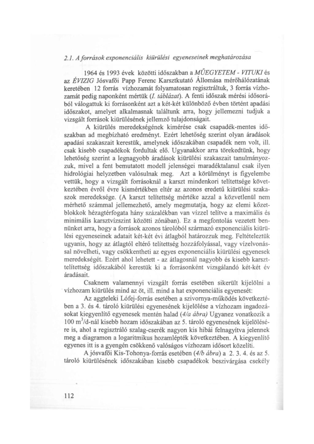 2.1. A források exponenciális kiürülés i egyeneseinek meghatározása 1964 és 1993 évek közötti időszakban a MŰEG Y E TEM VITU KI és az ÉVIZIG Jósvafői Papp Ferenc Karsztkutató Állomása mérőhálózatának