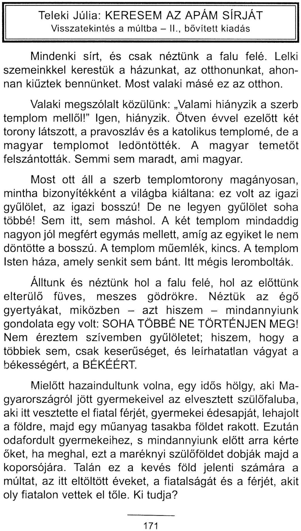 Mindenki sírt, és csak néztünk a falu felé. Lelki szemeinkkel kerestük a házunkat, az otthonunkat, ahonnan kiűztek bennünket. Most valaki másé ez az otthon.