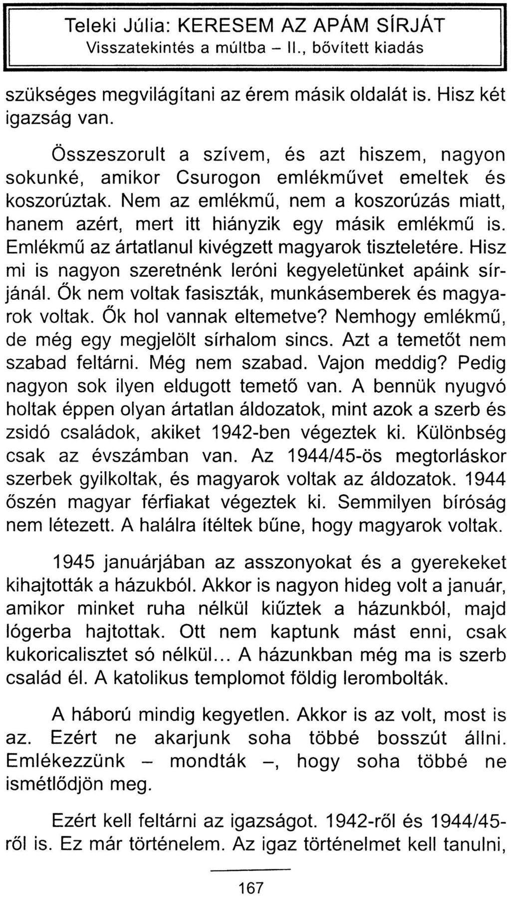 szükséges megvilágítani az érem másik oldalát is. Hisz két igazság van. Összeszorult a szívem, és azt hiszem, nagyon sokunké, amikor Csurogon emlékművet emeltek és koszorúztak.