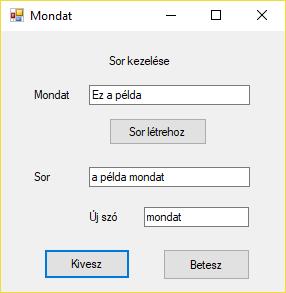 2. feladat Készítsen alkalmazást, mely egy beolvasott mondat szavaiból sort készít, és lehetővé teszi új szó bevitelét a sorba, illetve elem kivételét abból!