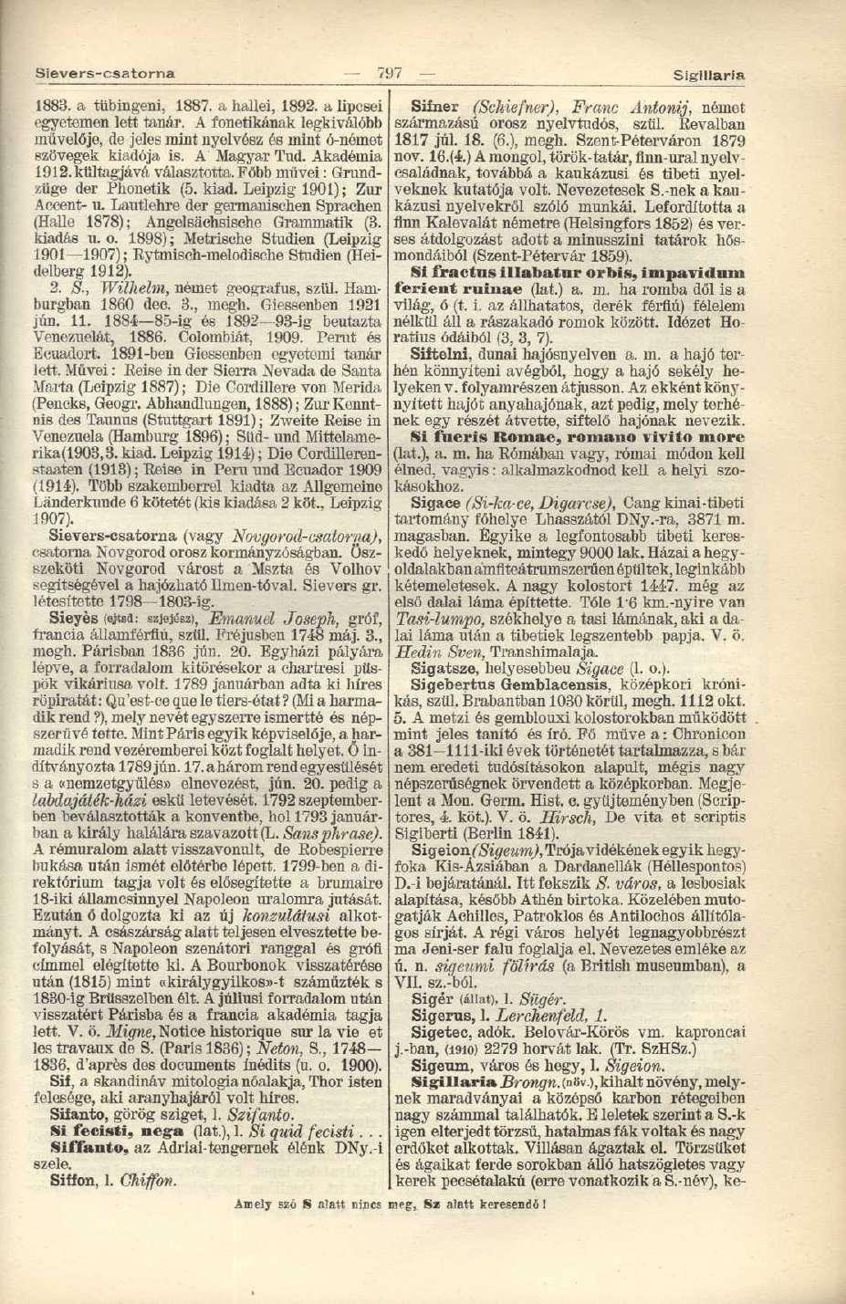 Sievers-csatorna 797 Sigiliaria 1883. a tübingeni, 1887. a hallei, 1892. a lipcsei egyetemen lett tanár. A fonetikának legkiválóbb művelője, de jeles mint nyelvész és mint ó-német szövegek kiadója is.
