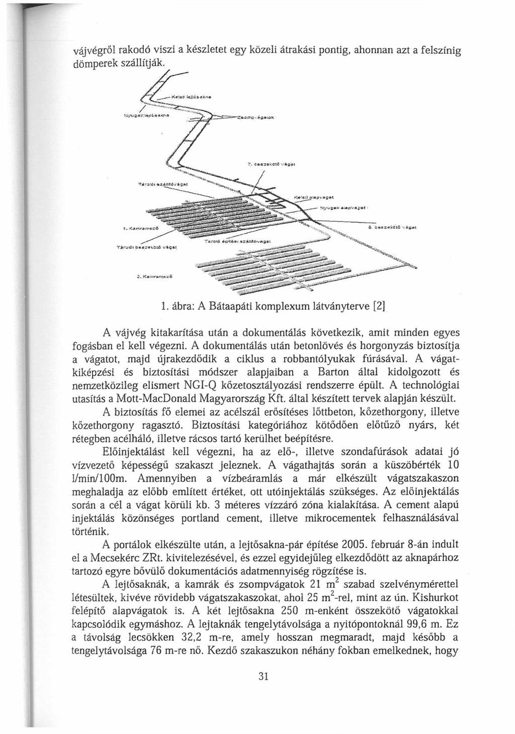 vájvégről rakodó viszi a készletet egy közeli átrakási pontig, ahonnan azt a felszínig A vájvég kitakarítása után a dokumentálás következik, amit minden egyes fogásban el kell végezni.