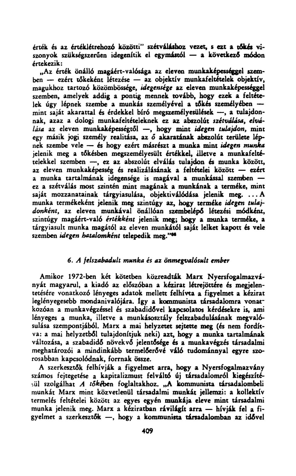 érték és az értéklétrehozó közötti" szétváláshoz vezet, s ezt a tőkés viszonyok szükségszerűen idegenítik el egymástól a következő módon értekezik: Az érték önálló magáért-valósága az eleven