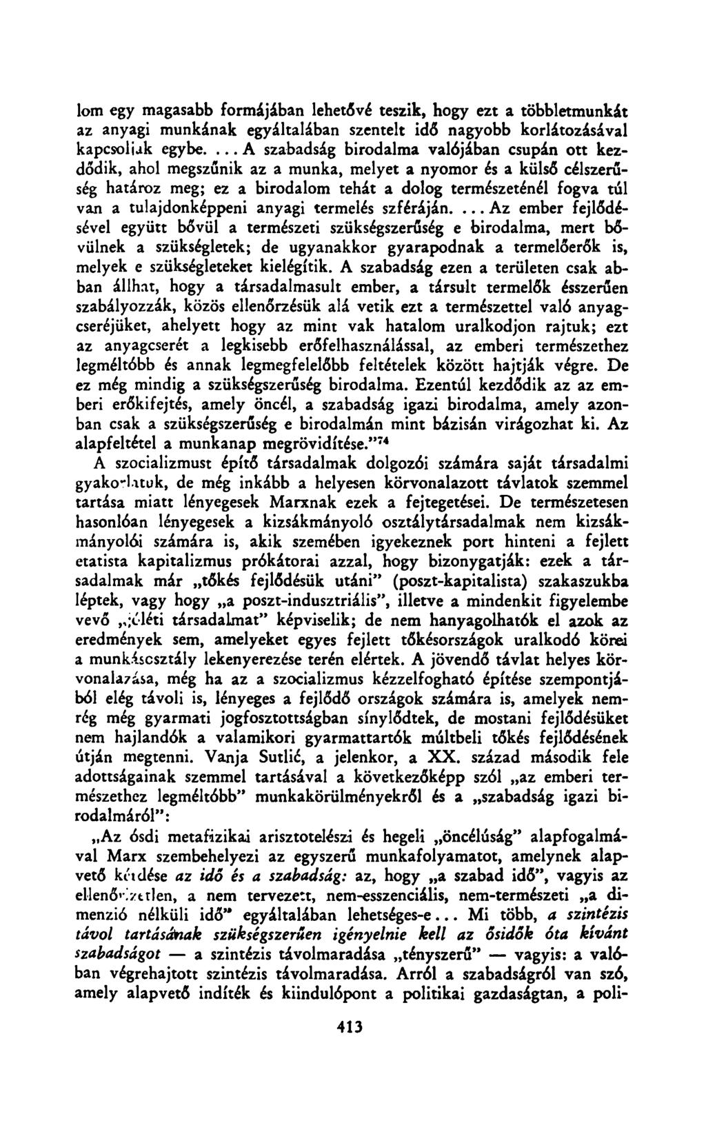 lom egy magasabb formájában lehetővé teszik, hogy ezt a többletmunkát az anyagi munkának egyáltalában szentelt idő nagyobb korlátozásával kapcsoljak egybe.