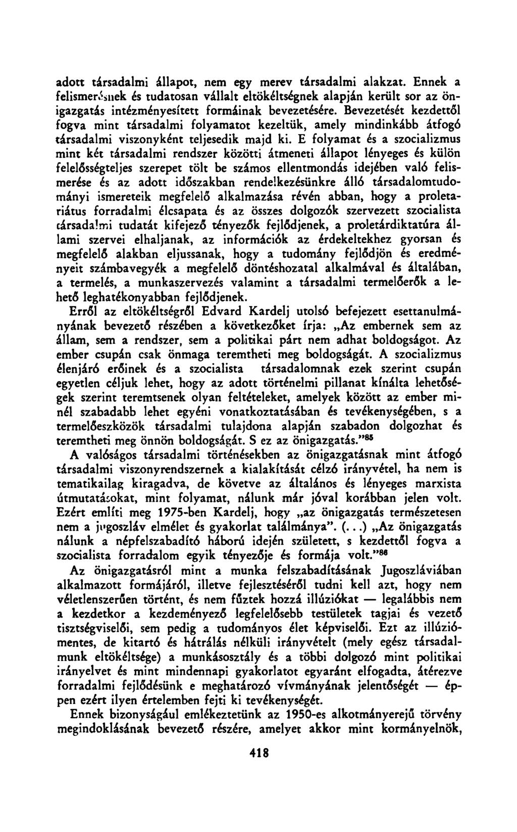 adott társadalmi állapot, nem egy merev társadalmi alakzat. Ennek a felismertnek és tudatosan vállalt eltökéltségnek alapján került sor az önigazgatás intézményesített formáinak bevezetésére.