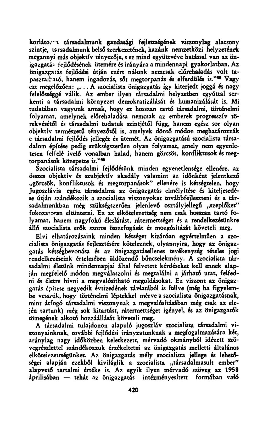 korlátoz-1 társadalmunk gazdasági fejlettsegének viszonylag alacsony szintje, társadalmunk belső szerkezetének, hazánk nemzetközi helyzetének megannyi más objektív tényezője, s ez mind együttvéve