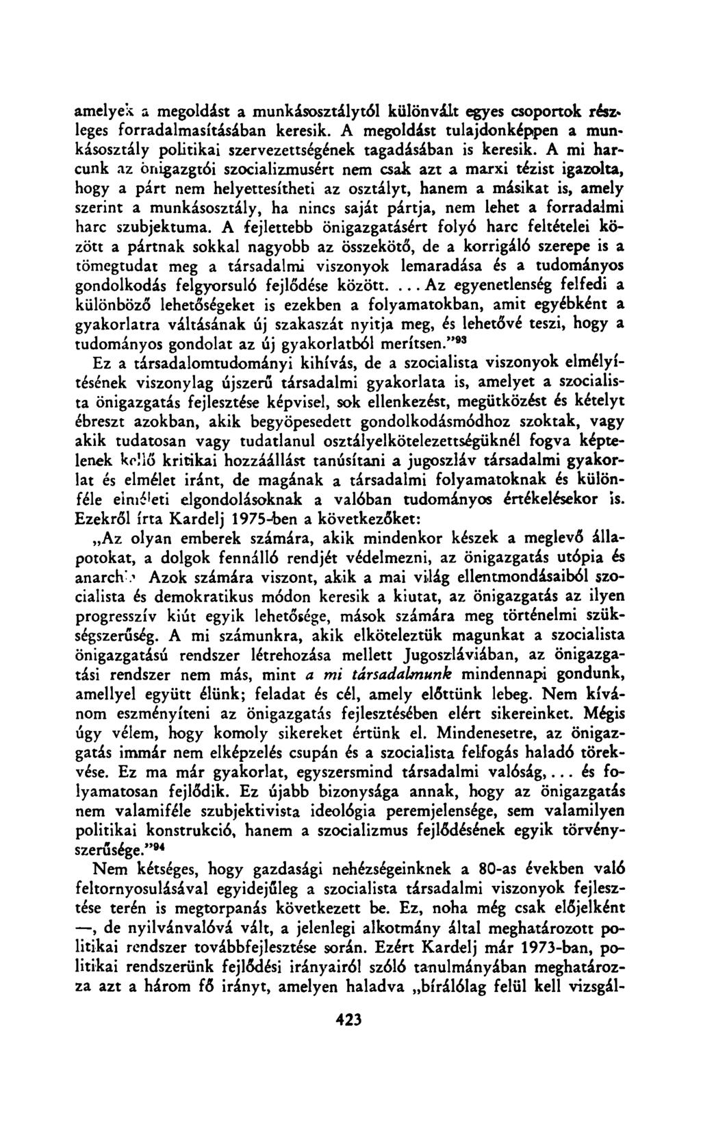 amelyek a megoldást a munkásosztálytól különvált egyes csoportok rész> leges forradalmasításában keresik. A megoldást tulajdonképpen a munkásosztály politikai szervezettségének tagadásában is keresik.