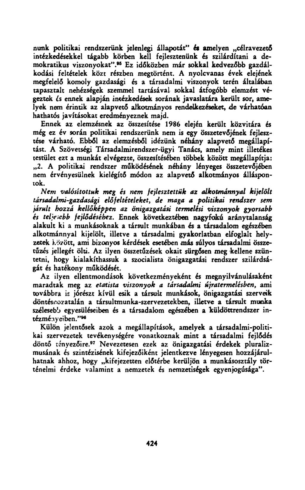 nunk politikai rendszerünk jelenlegi állapotát" és amelyen célravezető intézkedésekkel tágabb körben kell fejlesztenünk és szilárdítani a demokratikus viszonyokat".