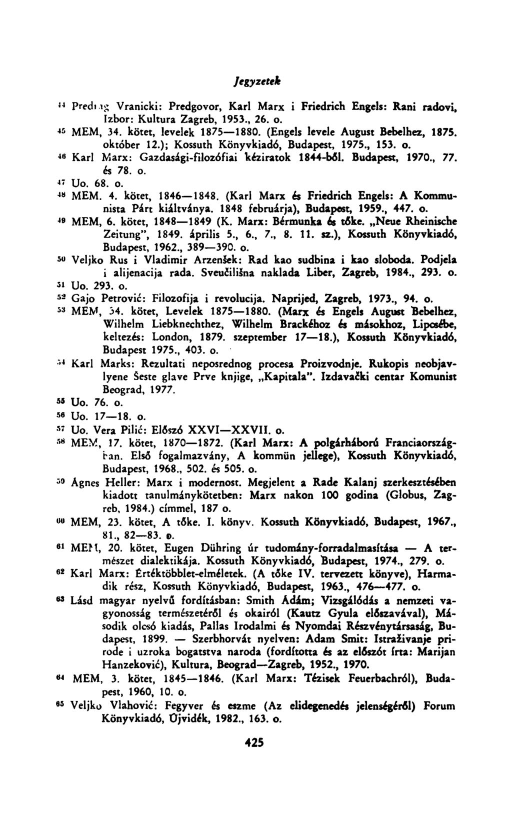 Jegyzetek u Pređi л ; ; Vranicki: Predgovor, Karl Marx i Friedrich Engels: Rani radovi. Izbor: Kultura Zagreb, 1953., 26. о. «MEM, 34. kötet, levelek 1875 1880. (Engels levele August Bebelhez, 1875.