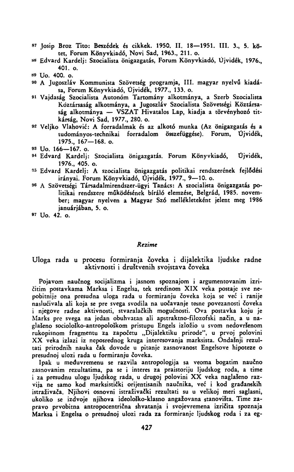 87 Josip Broz Tito: Beszédek és cikkek. 1950. II. 18 1951. III. 3., 5. kötet, Forum Könyvkiadó, Novi Sad, 1963., 211. о.»8 Edvard Kardelj: Szocialista önigazgatás, Forum Könyvkiadó, Újvidék, 1976.
