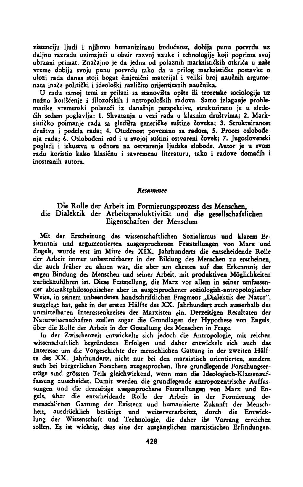 zistenciju ljudi i njihovu humaniziranu budućnost, dobija punu potvrdu uz daljnu razradu uzimajući u obzir razvoj nauke i tehnologije koji poprima svoj ubrzani primat.