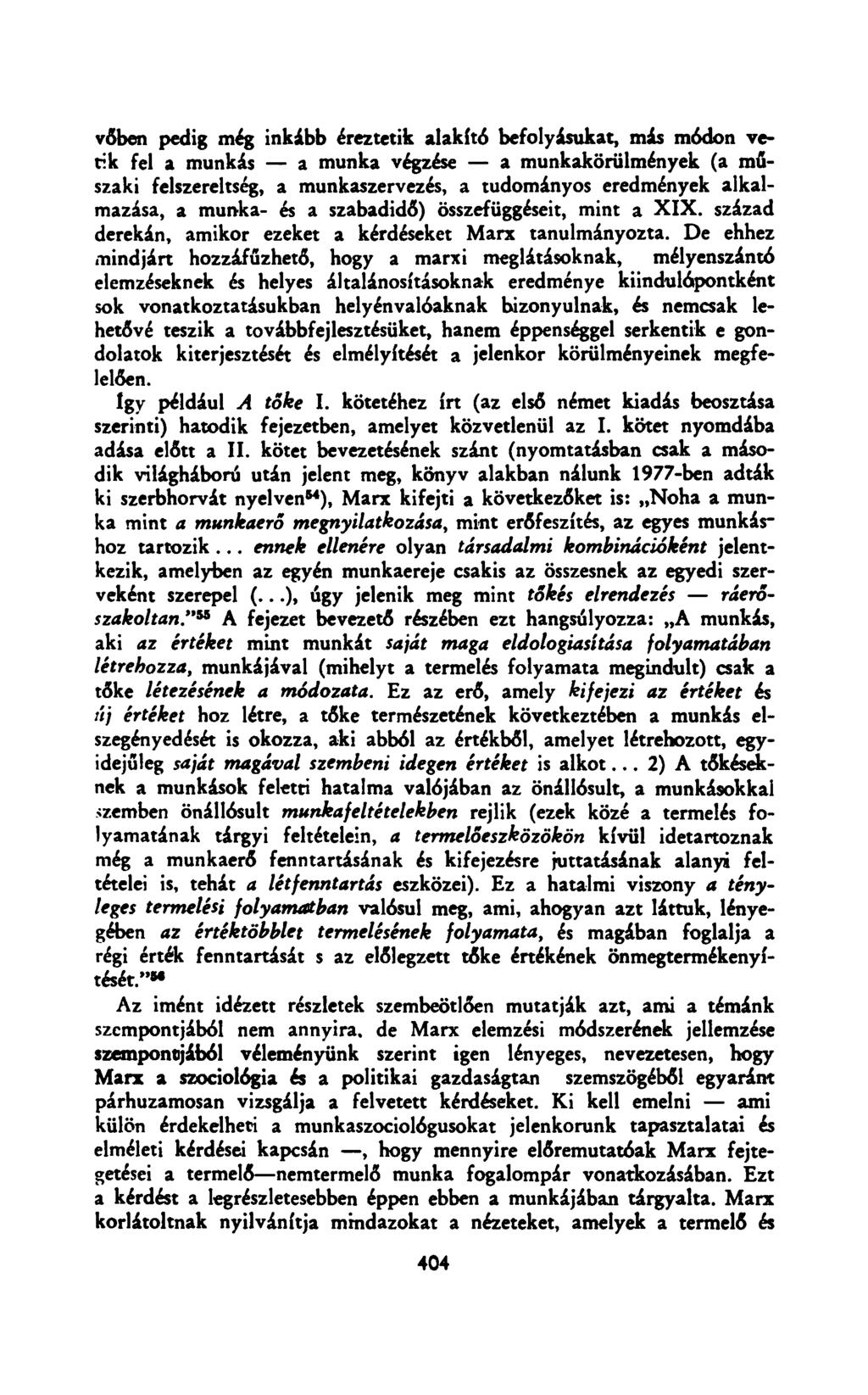 vőben pedig még inkább éreztetik alakító befolyásukat, mis módon vetik fel a munkás a munka végzése a munkakörülmények (a műszaki felszereltség, a munkaszervezés, a tudományos eredmények alkalmazása,