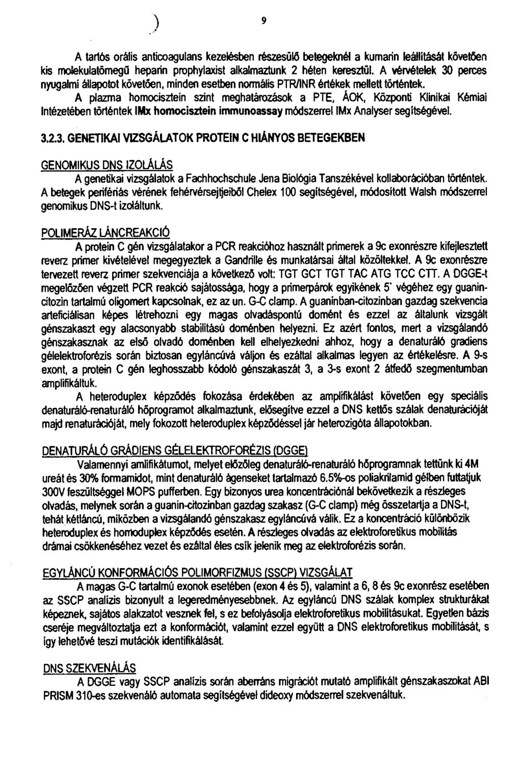 9 A tartós orális anticoagulans kezelésben részesülő betegeknél a kumarin leállítását követően kis molekulatőmegü heparin prophylaxist alkalmaztunk 2 héten keresztül.