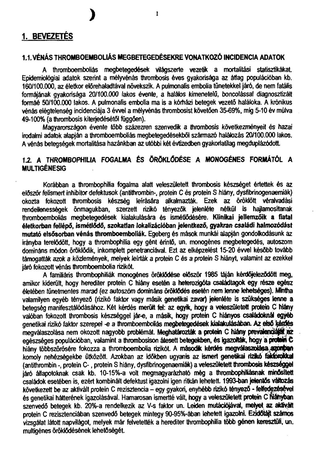 1 1. BEVEZETÉS 1.1. V É N Á S T H R O M B O E M B O L IÁ S M E G B E T E G E D É S E K R E V O N A T K O Z Ó IN C ID E N C E A D A T O K A thromboemboliás megbetegedések világszerte vezetik a