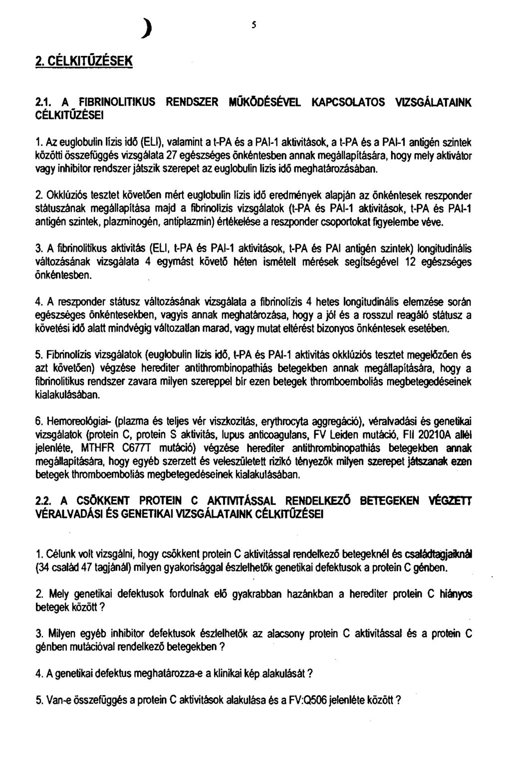2, CÉLKITŰZÉSEK 2.1 A F IB R IN O L IT IK U S R E N D S Z E R M Ű K Ö D É S É V E L K A P C S O L A T O S V IZ S G Á LA T A IN K CÉLKIT Ű ZÉSEI 1.