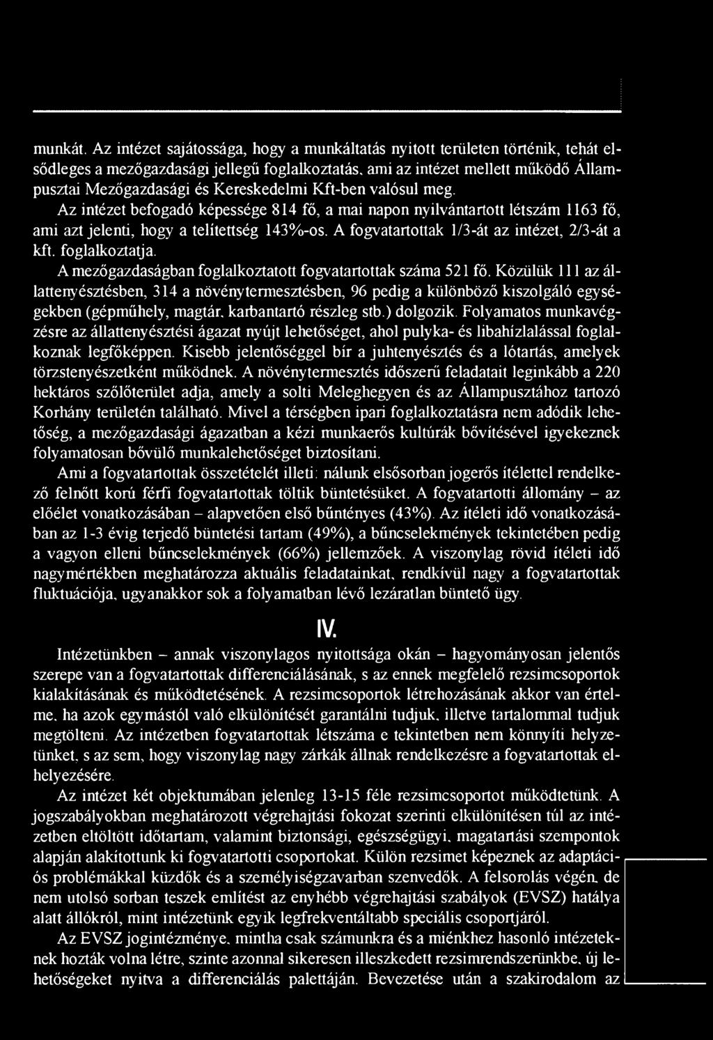 Kereskedelmi Kft-ben valósul meg. Az intézet befogadó képessége 814 fő, a mai napon nyilvántartott létszám 1163 fő, ami azt jelenti, hogy a telítettség 143%-os.