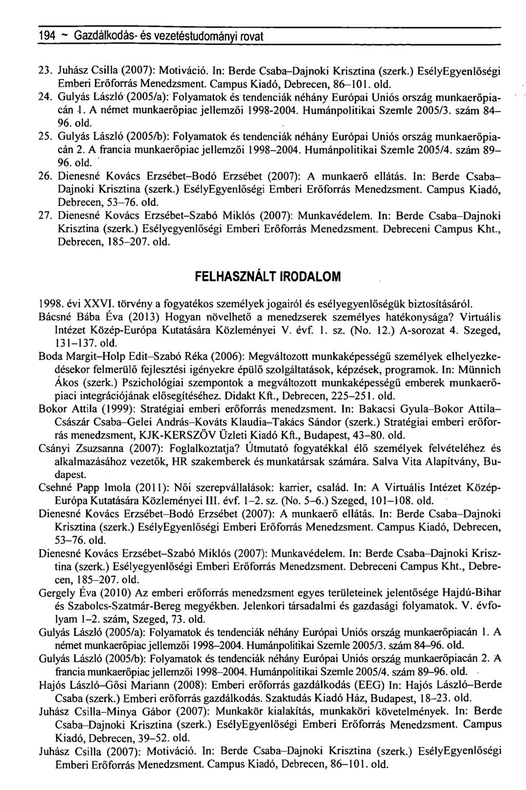 194 ~ Gazdálkodás- és vezetéstudományi rovat 23. Juhász Csilla (2007): Motiváció. In: Berde Csaba-Dajnoki Krisztina (szerk.) EsélyEgyenlőségi Emberi Erőforrás Menedzsment.