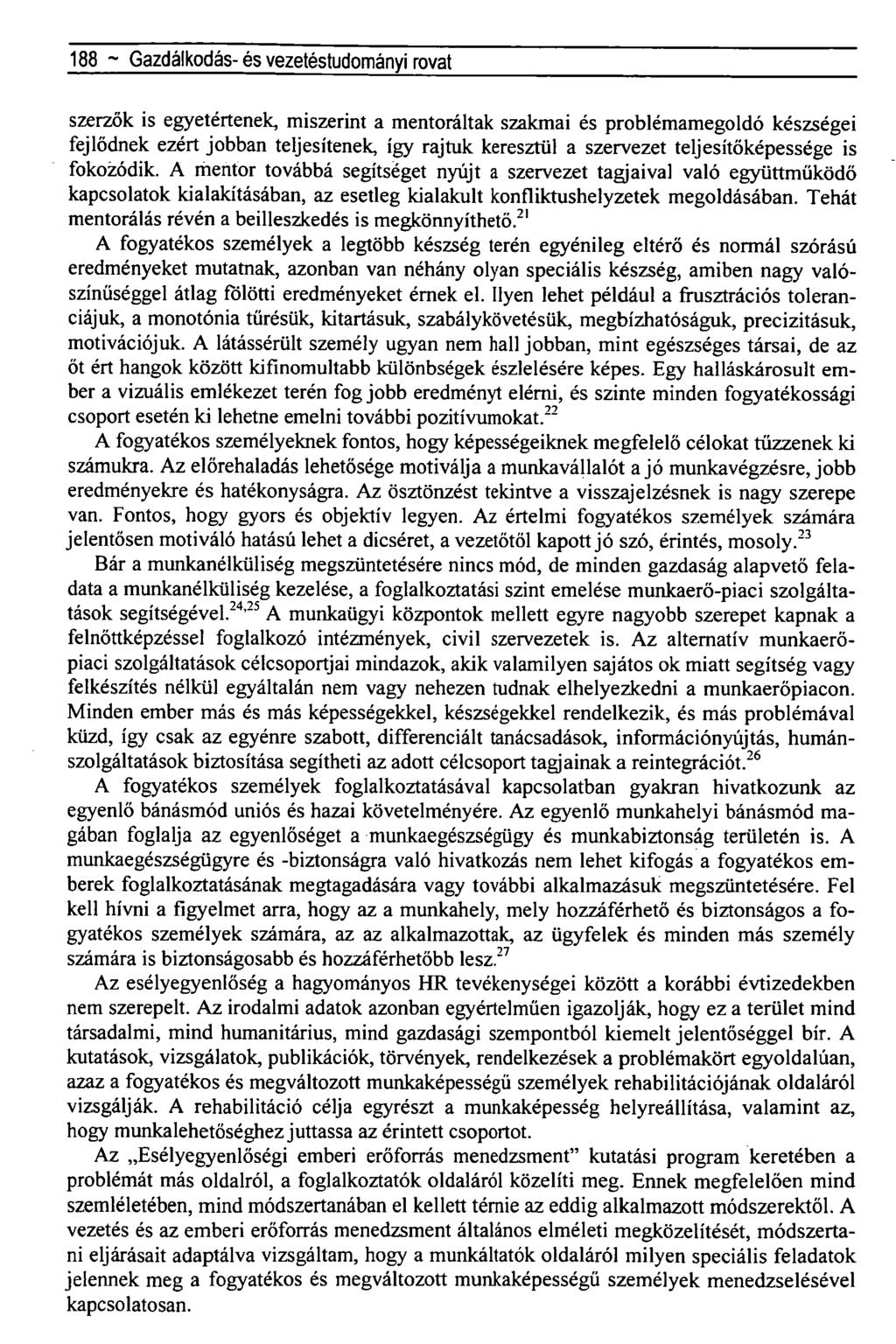 188 ~ Gazdálkodás- és vezetéstudományi rovat szerzők is egyetértenek, miszerint a mentoráltak szakmai és problémamegoldó készségei fejlődnek ezért jobban teljesítenek, így rajtuk keresztül a