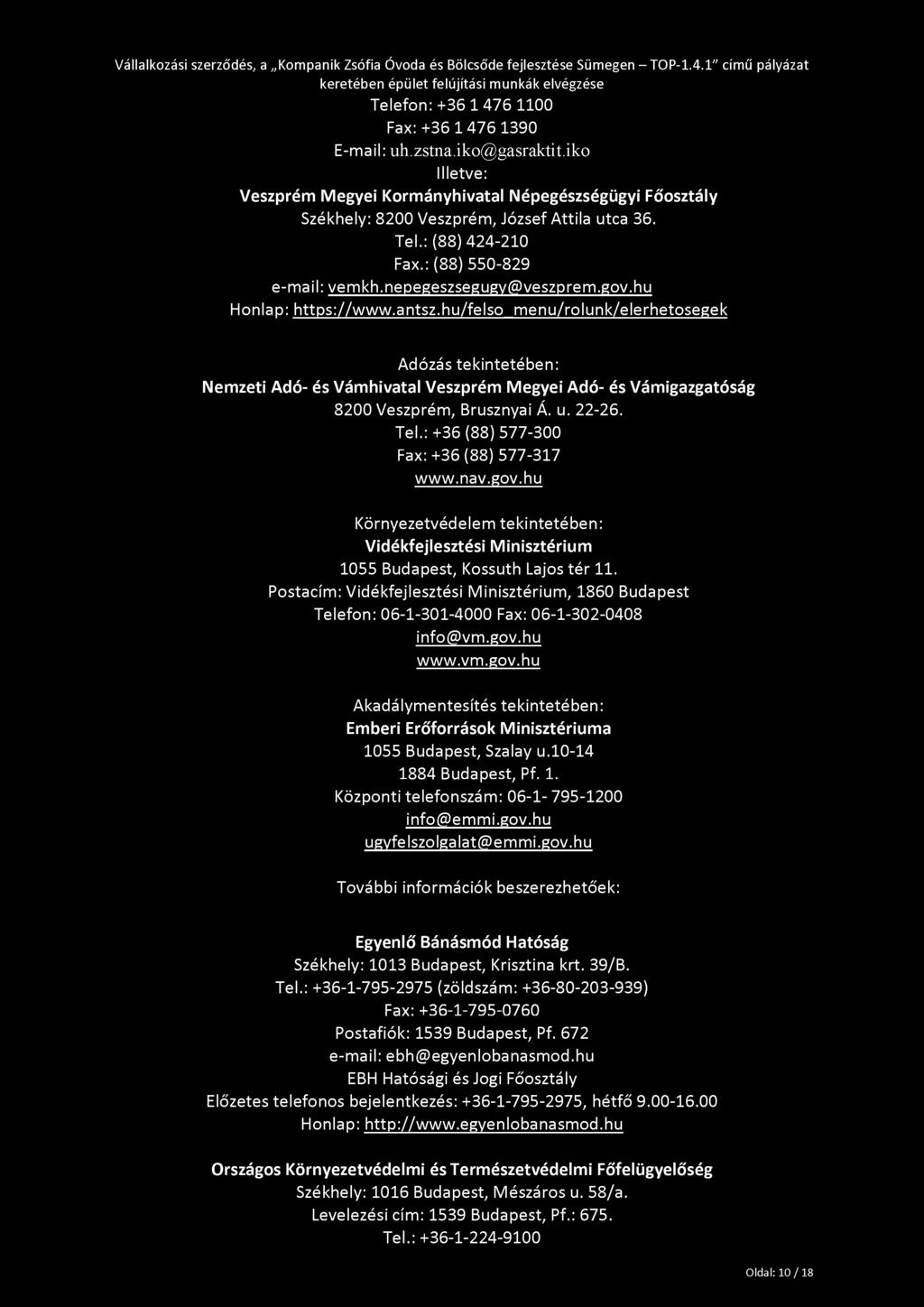 hu/felso menu/rolunk/elerhetosegek Adózás tekintetében: Nemzeti Adó- és Vámhivatal Veszprém Megyei Adó- és Vámigazgatóság 8200 Veszprém, Brusznyai Á. u. 22-26. Tel.