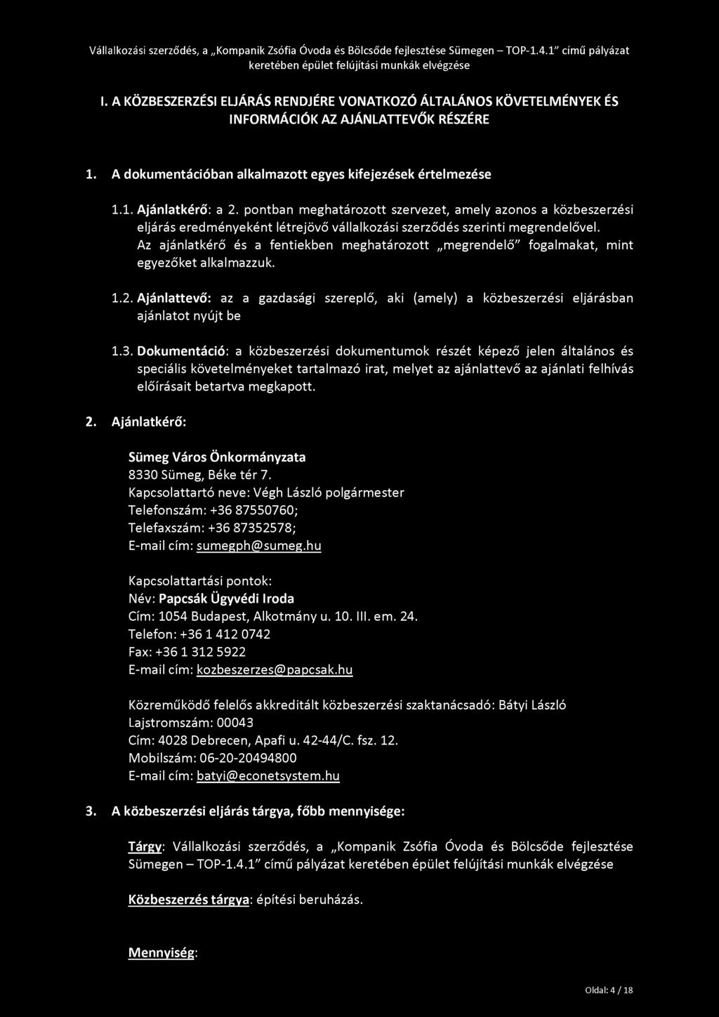 Az ajánlatkérő és a fentiekben meghatározott megrendelő" fogalmakat, mint egyezőket alkalmazzuk. 1.2. Ajánlattevő: az a gazdasági szereplő, aki (amely) a közbeszerzési eljárásban ajánlatot nyújt be 1.