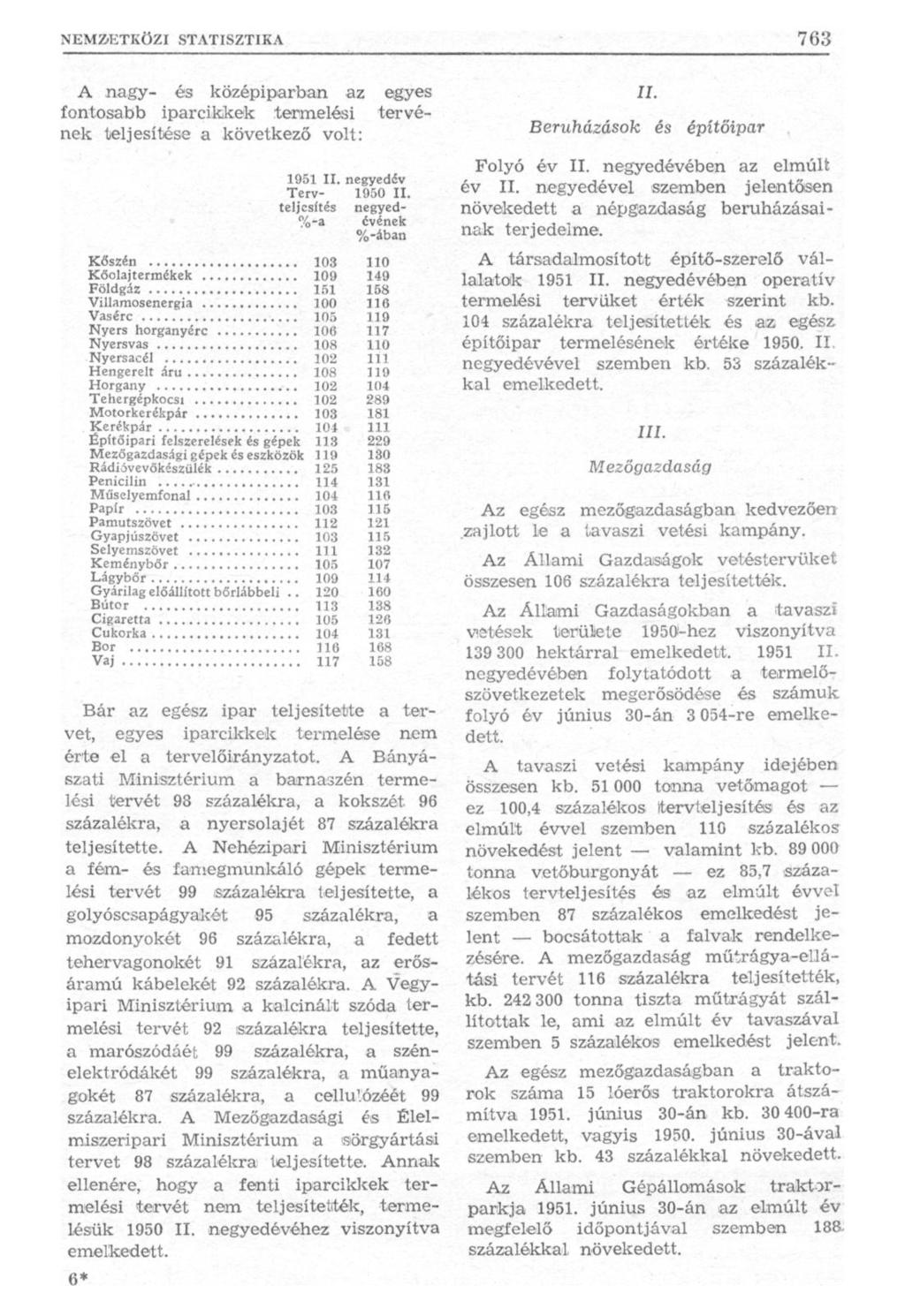 A nagy- és középiparban az egyes fontosabb iparcikkek termelési tervének teljesítése a következő volt: 1951 II. negyedév Terv- 1950 II.