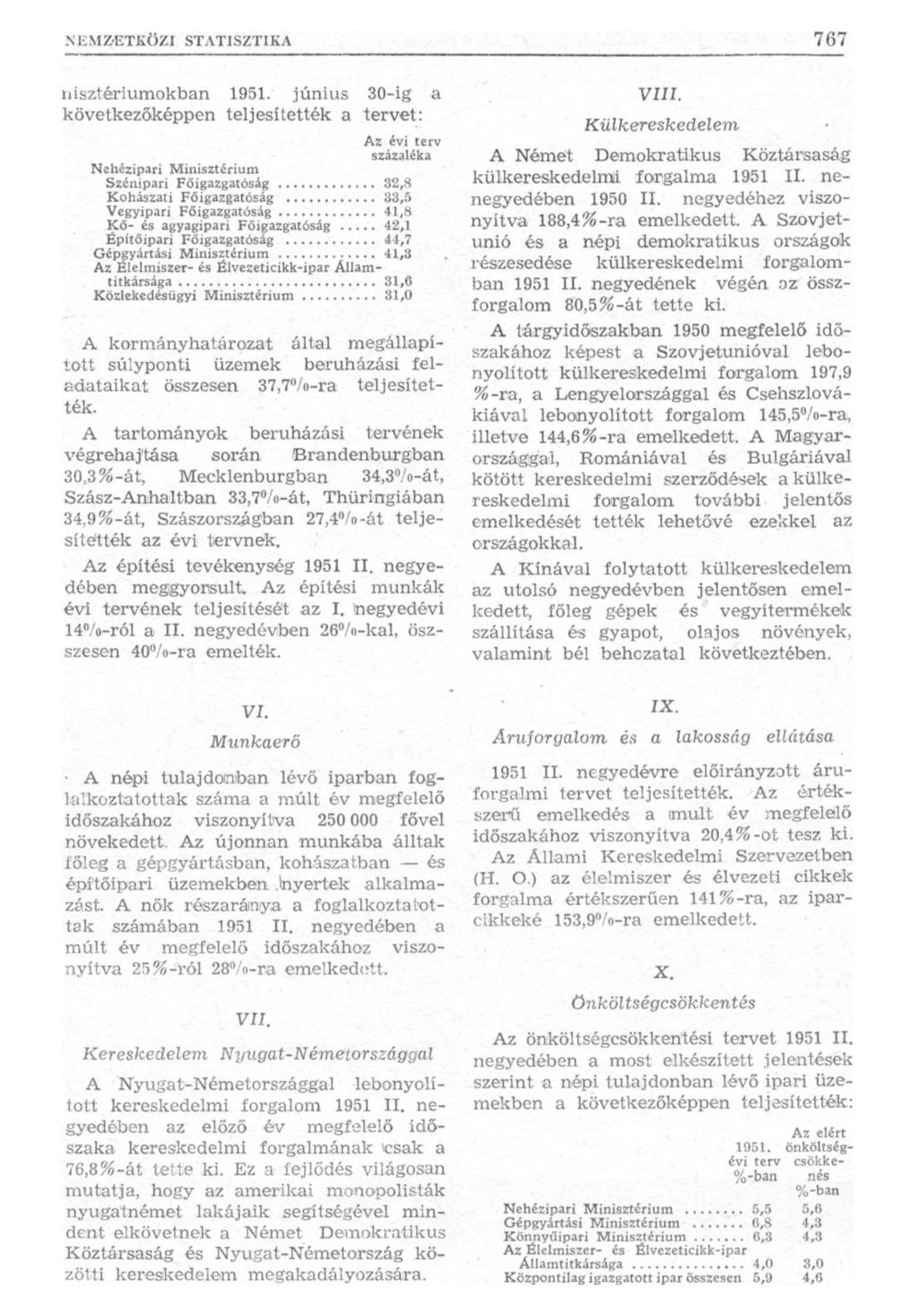 nisztériumokban 1951. június 30-ig a következőképpen teljesítették a tervet: Az évi terv százaléka Nehézipari Minisztérium Szénipari Főigazgatóság 32,8 Kohászati Főigazgatóság.