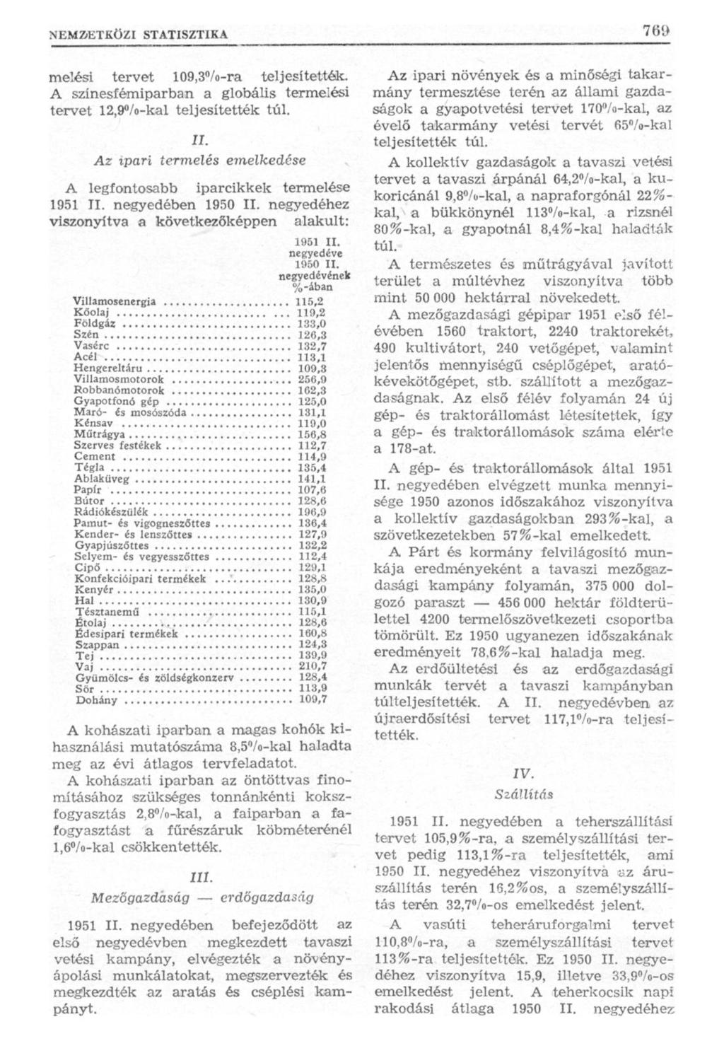 melési tervet 109,3%-ra teljesítették. A színesfémiparban a globális termelési tervet 12,9 /o-kal teljesítették túl. II. Az ipari termelés emelkedése A legfontosabb iparcikkek termelése 1951 II.