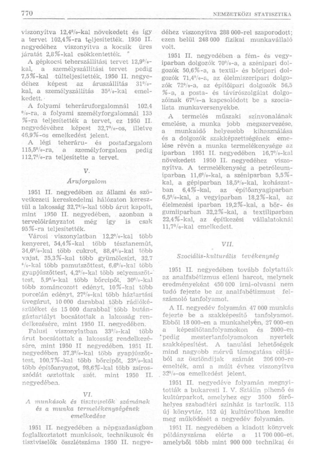 viszonyítva 12,4 /o-kal növekedett és így a tervet 102,4%-ra teljesítették. 1950 II. negyedéhez viszonyítva a kocsik üres járatát 2,8%-kai csökkentették.