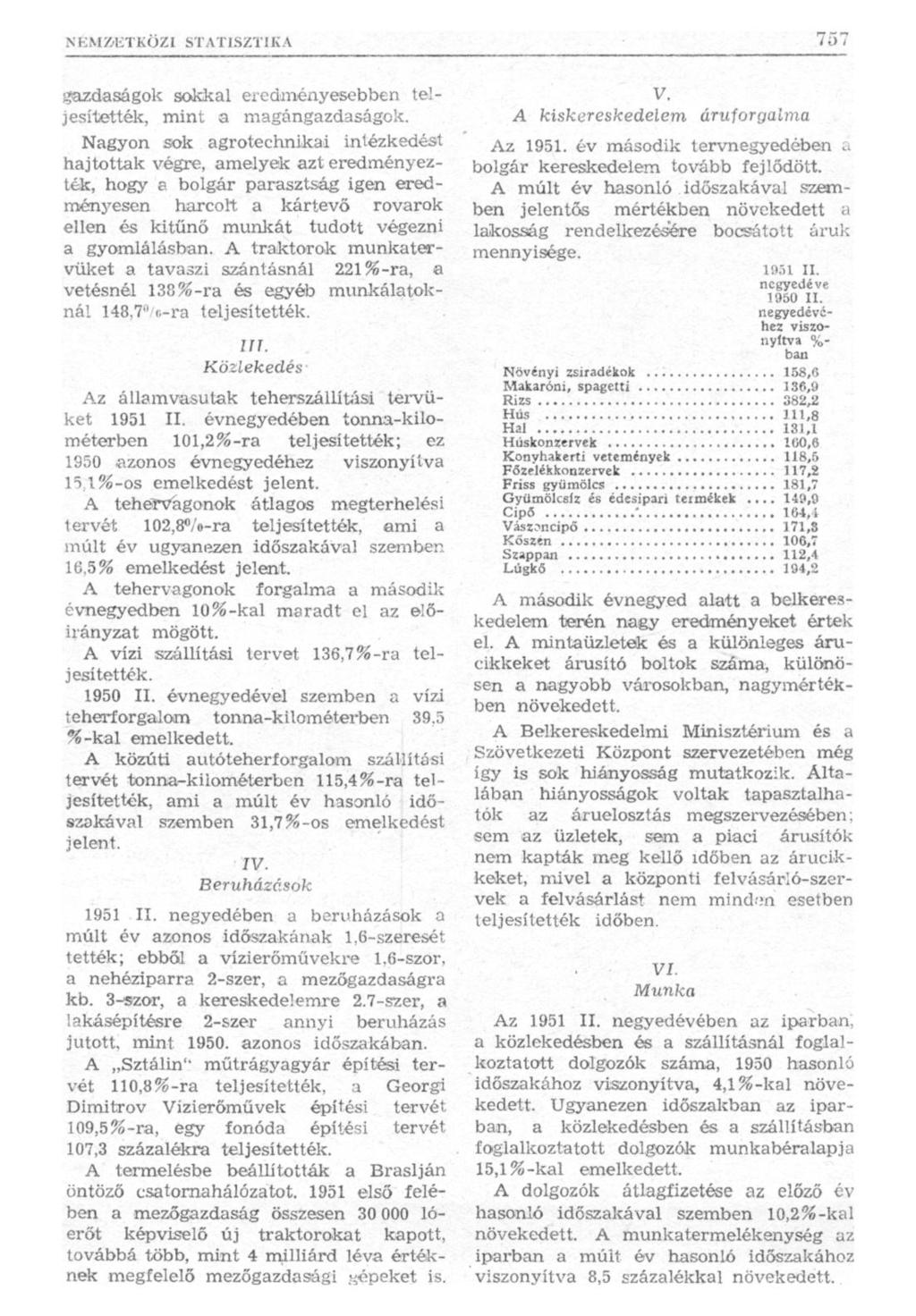 N KMZLTKÖZI STATISZTIKA 757 gazdaságok sokkal eredményesebben teljesítették, mint a magángazdaságok.