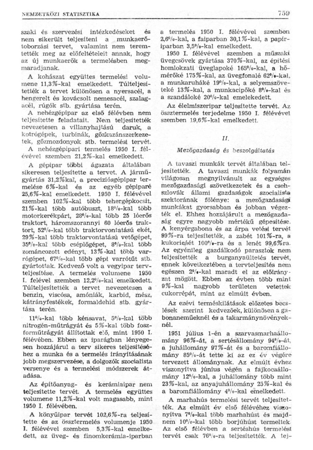 N EMÄETKÖZI STATISZTIKA szaki és szervezési intézkedéseket és nem sikerült teljesíteni a munkaerőtoborzási tervet, valamint nem teremtették meg az előfeltételeit annak, hogy az új munkaerők a
