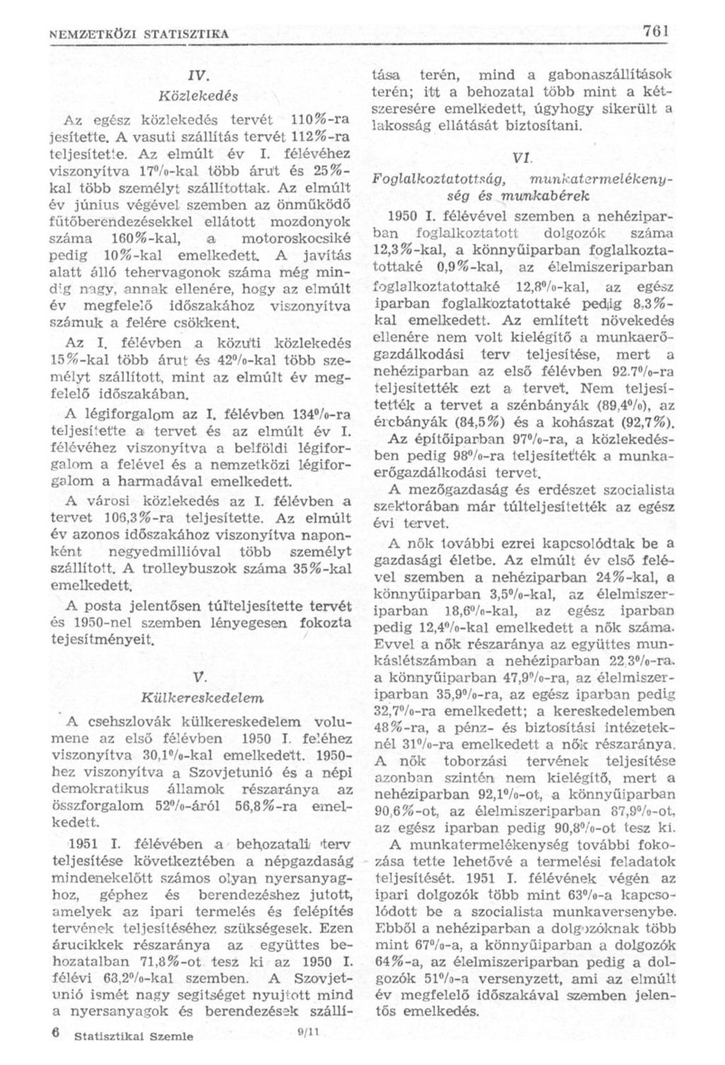 IV. Közlekedés Az egész közlekedés tervét 110%-ra jesítette. A vasúti szállítás tervét 112%-ra teljesítette. Az elmúlt év I.