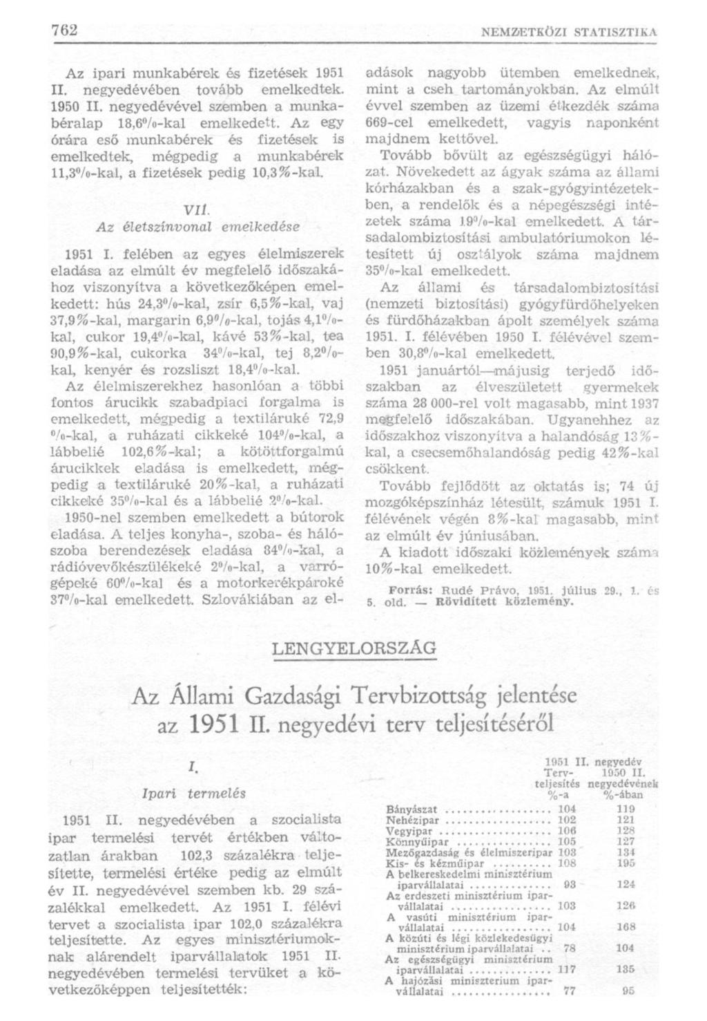 Az ipari munkabérek és fizetések 1951 II. negyedévében tovább emelkedtek. 1950 II. negyedévével szemben a munkabéralap 18,6 /o-kal emelkedett.