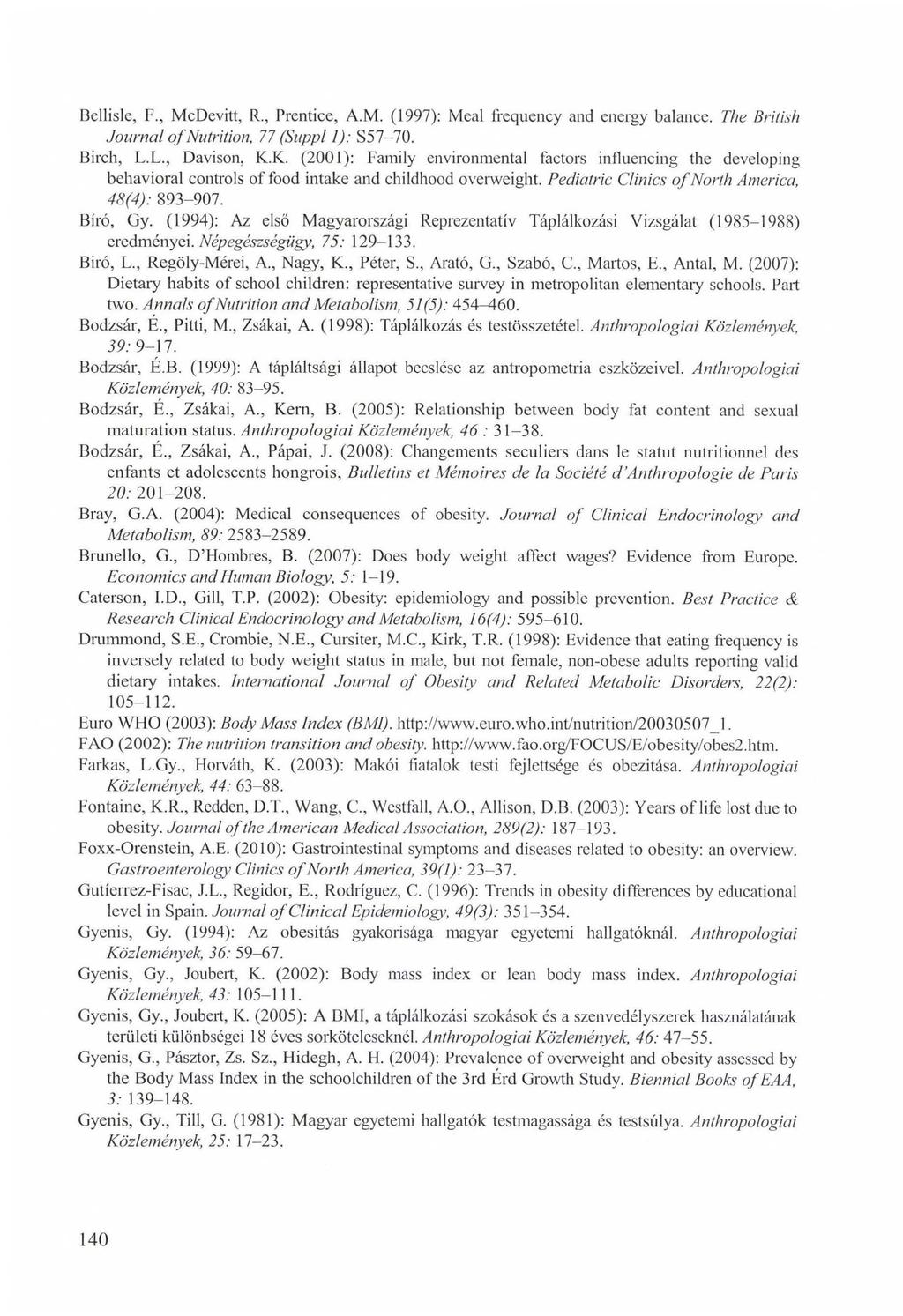 Bellisle, F., McDevitt, R., Prentice, A.M. (1997): Meal frequency and energy balance. The British Journal o f Nutrition, 77 (Suppl I): S57-70. Birch, L.L., Davison, K.