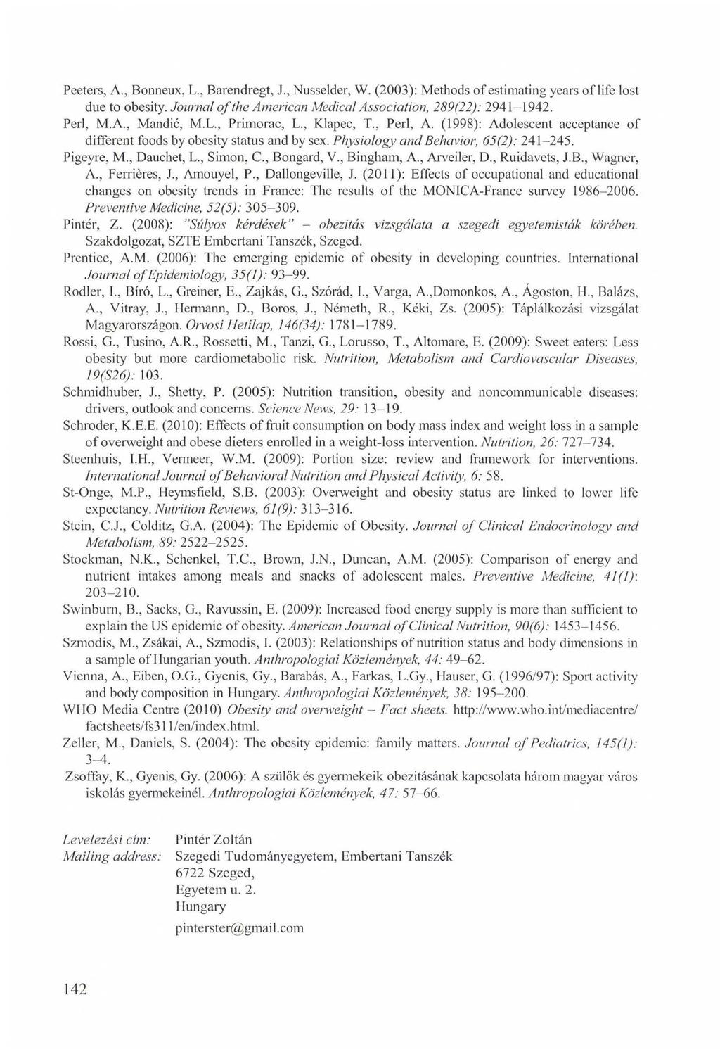 Pceters, A., Bonneux, L., Barendregt, J., Nusseider, W. (2003): Methods of estimating years of life lost due to obesity. Journal o f the Am erican M edical Association, 289(22): 2941-1942. Perl, M.A., Mandic, M.