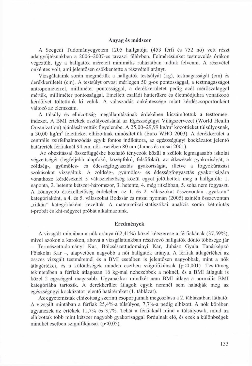 Anyag es módszer A Szegedi Tudományegyetem 1205 hallgatója (453 férfi és 752 nő) vett részt adatgyűjtésünkben a 2006-2007-es tavaszi félévben.
