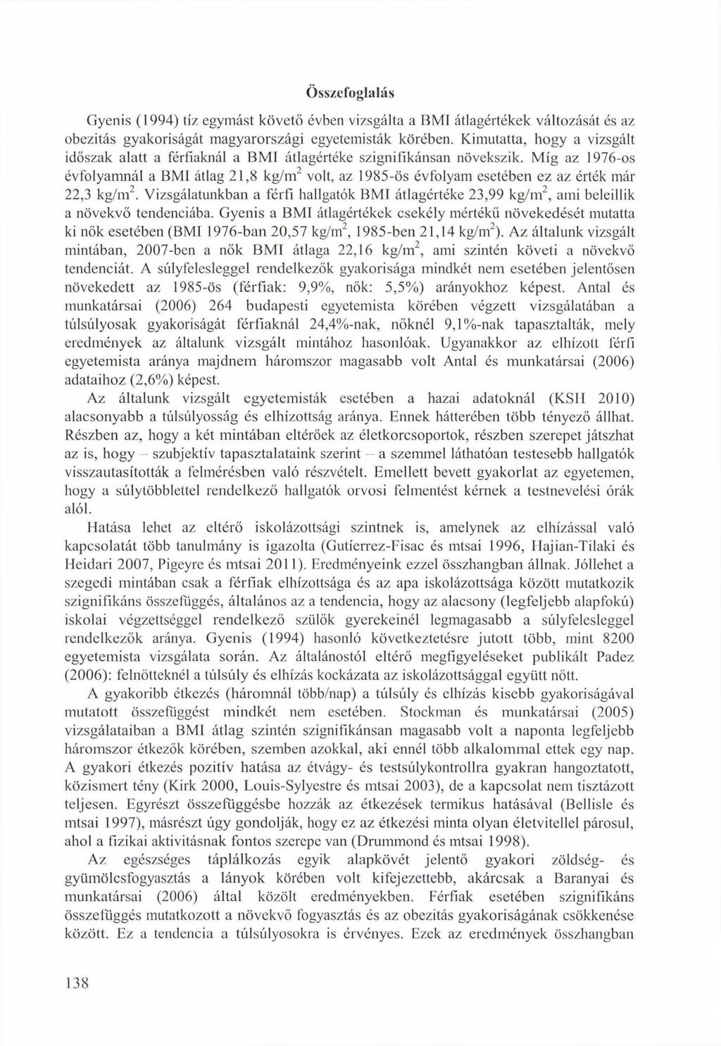 Összefoglalás Gyenis (1994) tíz egymást kővető évben vizsgálta a BMI átlagértékek változását és az obezitás gyakoriságát magyarországi egyetemisták körében.