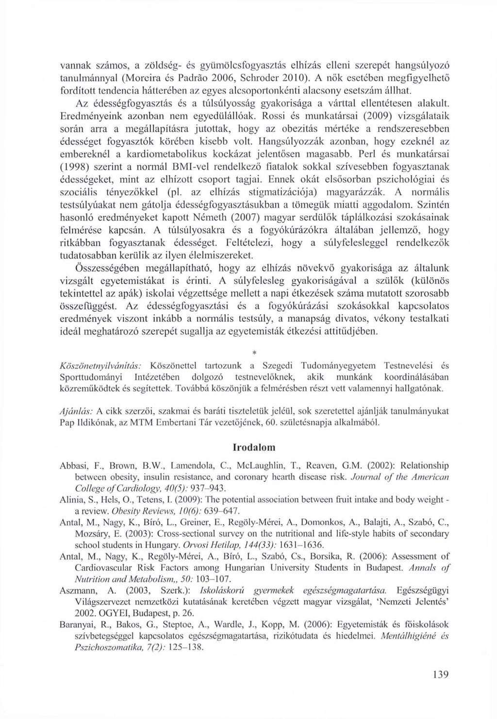 vannak számos, a zöldség- és gyümölcsfogyasztás elhízás elleni szerepét hangsúlyozó tanulmánnyal (Moreira és Padráo 2006, Schroder 2010).