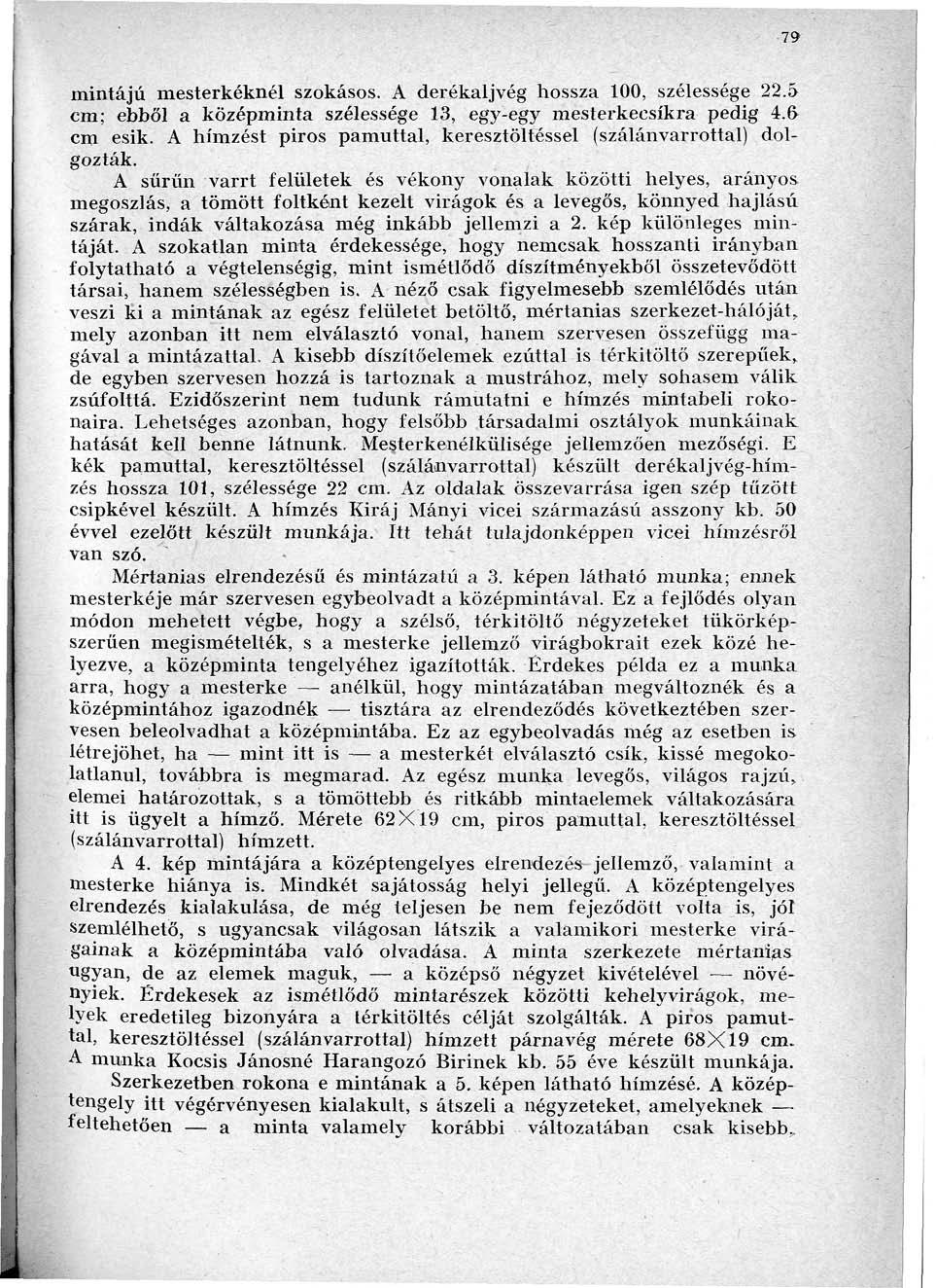 79 mintájú mesterkéknél szokásos. A derékaljvég hossza 100, szélessége 22.& cm; ebből a középminta szélessége 13, egy-egy mesterkecsíkra pedig 4.6 cm esik.