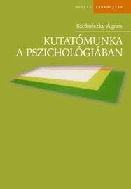 20. Kutatómunka a pszichológiában Szerző: Szokolszky Ágnes Kiadó: Osiris ISBN: 963-389-682-7 A kötet azoknak szól, akik átfogó tájékozódást szeretnének nyerni a pszichológiai kutatások alapvető