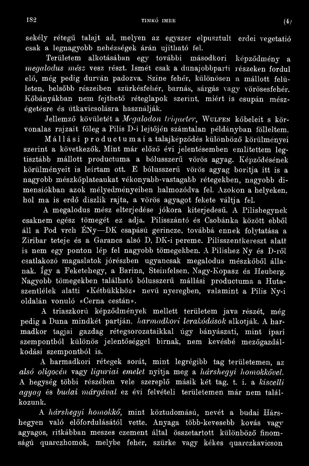 Jellemző kövületét a Mogulodon triqueter, W ulfen kőbeleit s körvonalas rajzait főleg a Pilis D-i lejtőjén számtalan példányban fölleltem.