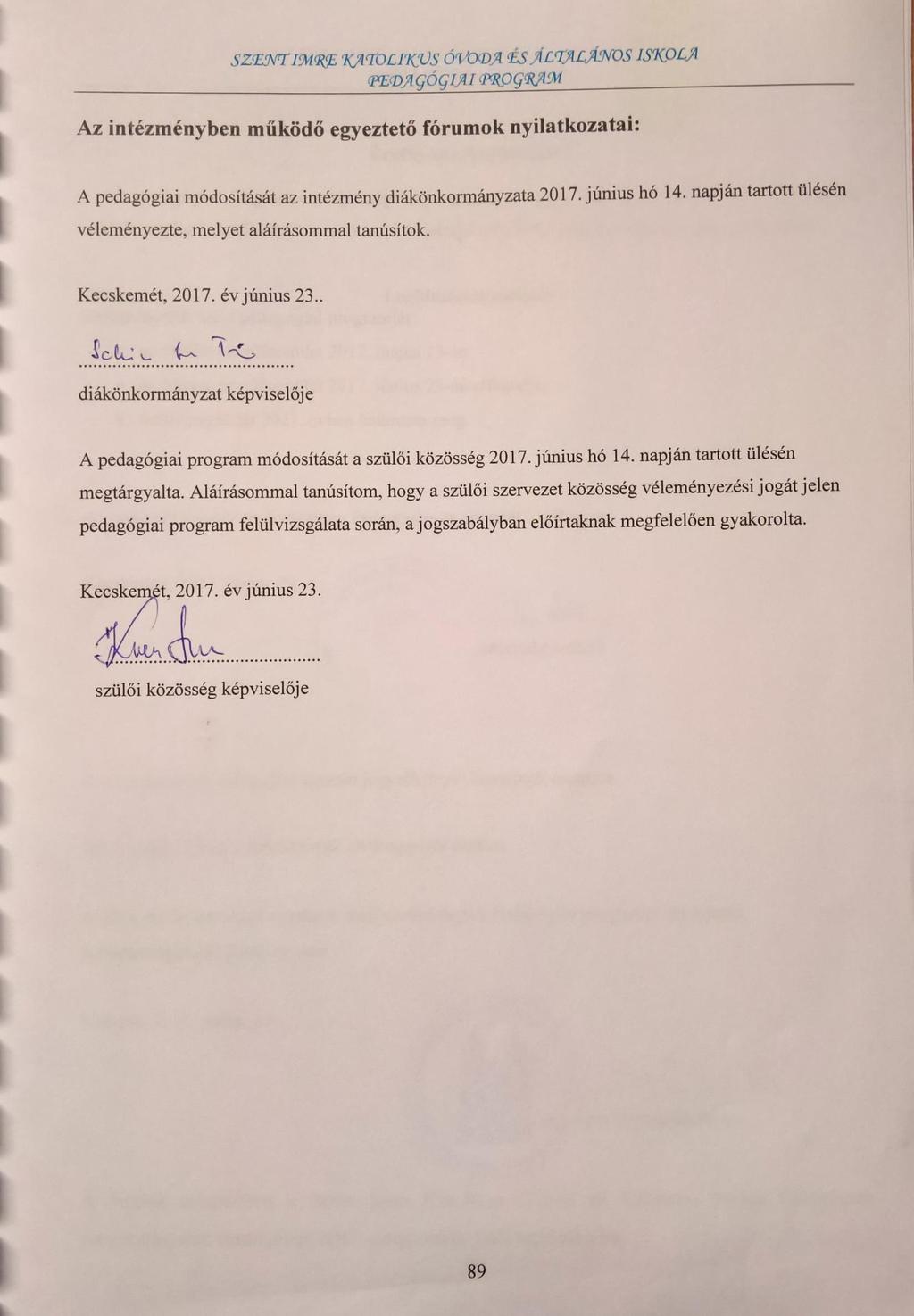 Az intézményben működő egyeztető fórumok nyilatkozatai: A pedagógiai módosítását az intézmény diákönkormányzata 2017. június hó 14. napján tartott ülésén véleményezte, melyet aláírásommal tanúsítok.